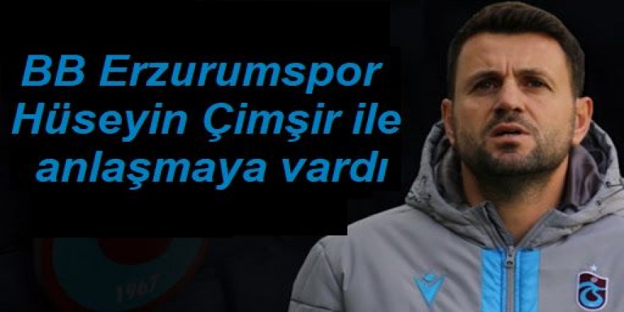 BB Erzurumspor Hüseyin Çimşir ile anlaşmaya vardı
