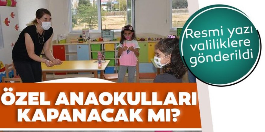 Özel anaokulları ve kreşler kapandı mı?