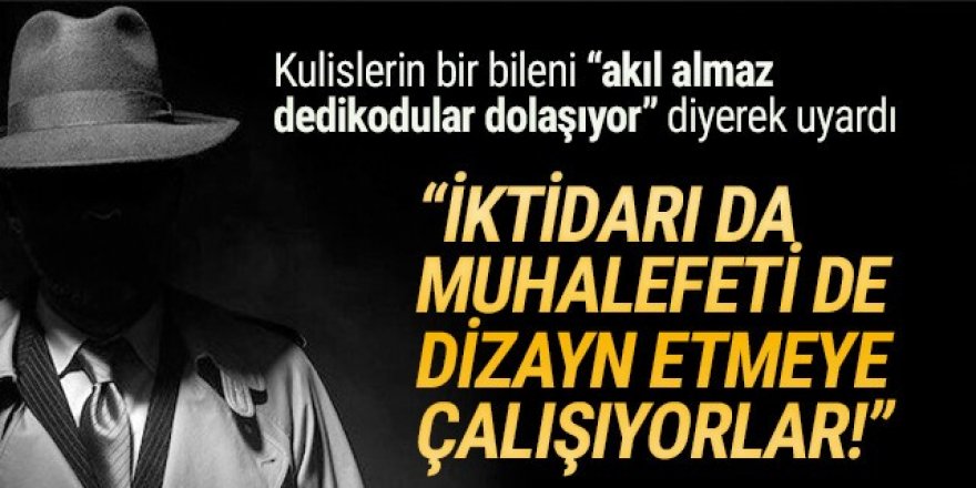 ''Kulislerde akılalmaz dedikodular dolaşıyor''