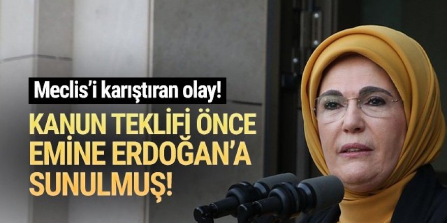 AK Partili vekil, kanun teklifini önce Emine Erdoğan'a sunmuş!