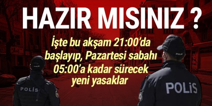 Haftasonu sokağa çıkma yasaklarına hazır mısınız? İşte madde madde yasaklar