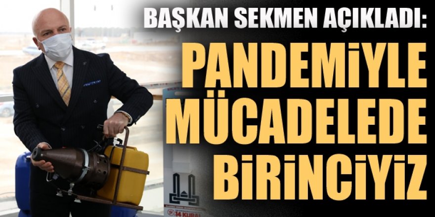 Sekmen: “Salgınla mücadelede seferberliğimiz sürüyor”