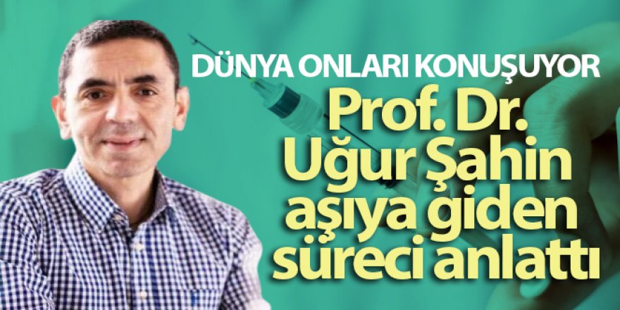 Prof. Dr. Uğur Şahin aşıya giden süreci anlattı: 'Bu benim için bir onur'