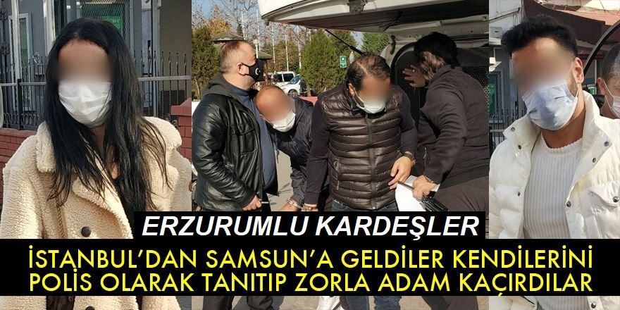 Erzurumlu kardeşler, Samsun'da adam kaçırdı