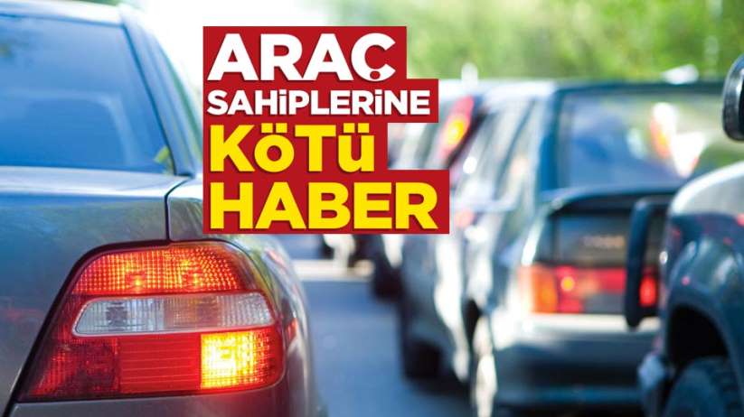 Araç sahiplerine kötü haber