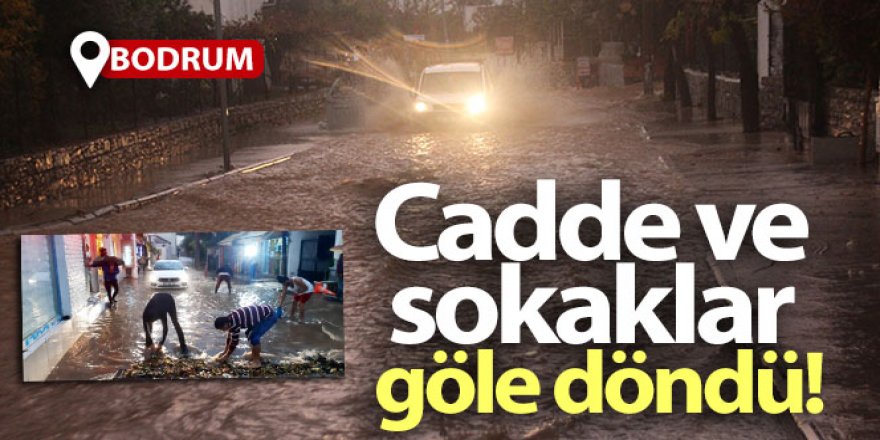 Bodrum'da cadde ve sokaklar göle döndü