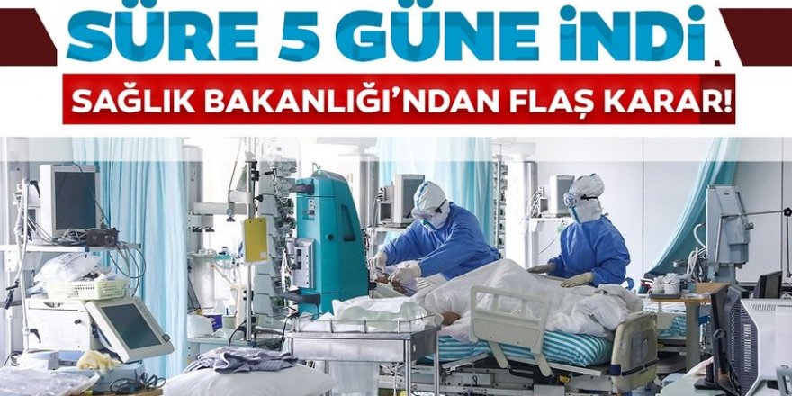 Sağlık Bakanlığı'ndan flaş karar! Süre 5 güne indi