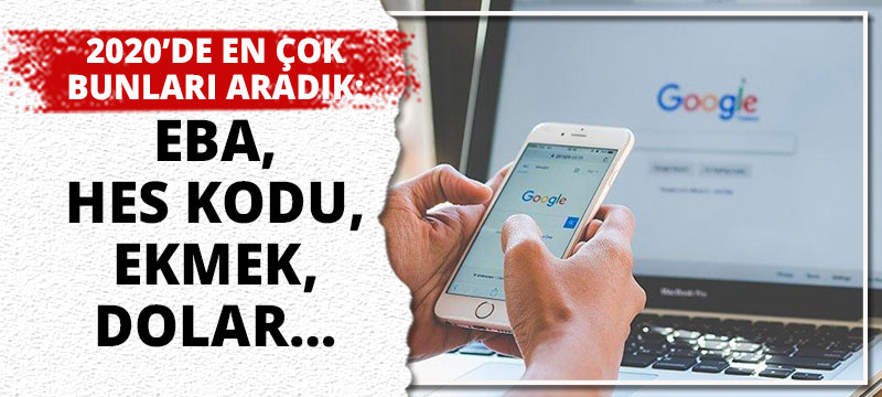 2020’de Google'da en çok bunları aradık: HES kodu, ekmek, dolar, EBA