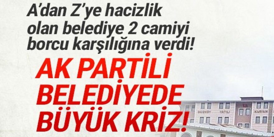 AK Partili belediye borcuna karşılık 2 cami verdi