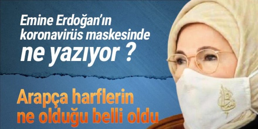 Emine Erdoğan'ın maskesinde ne yazıyor ?