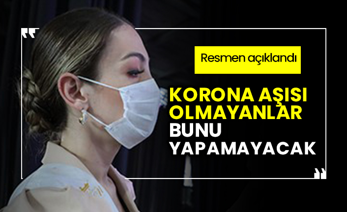 Korona aşısı olmayanlar bunu yapamayacak