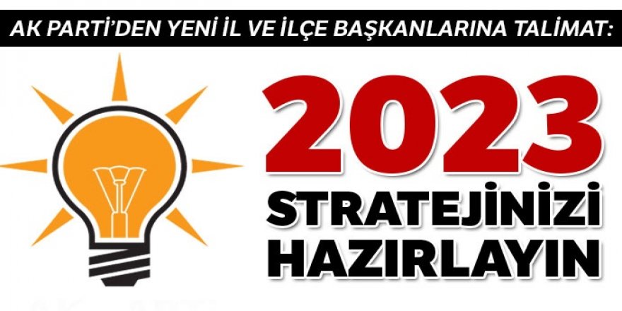 AK Parti'den talimat: 2023 stratejinizi hazırlayın
