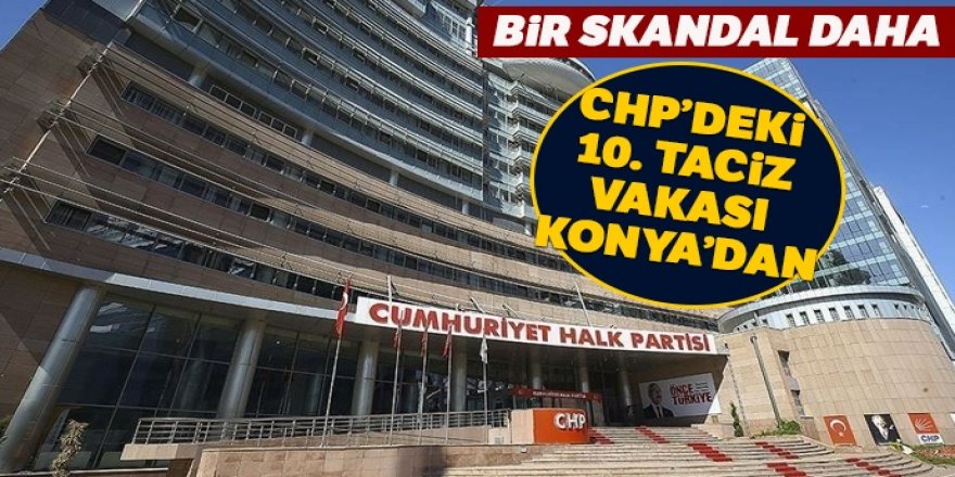 CHP' deki 10. taciz vakası Konya’dan