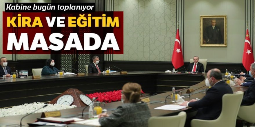 Kabine bugün toplanıyor... Kira ve eğitim masada