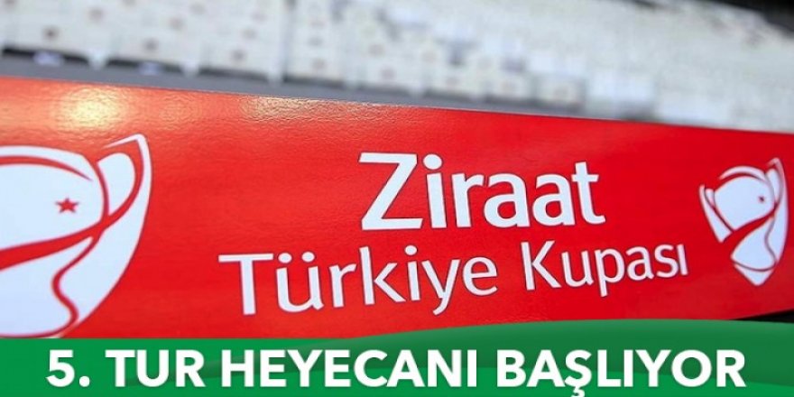 Ziraat Türkiye Kupası'nda 5. tur heyecanı başlıyor