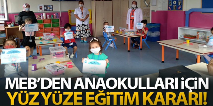 MEB'den anaokulları için yüz yüze eğitim kararı!