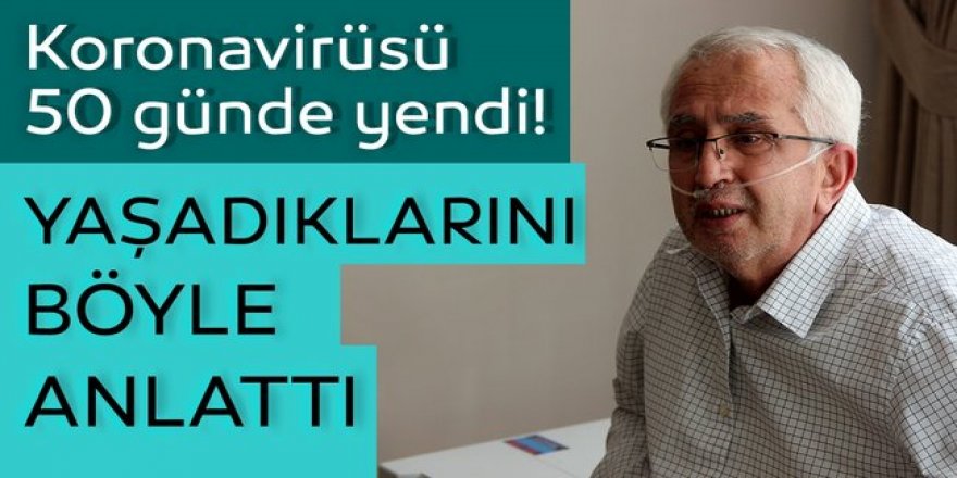 Korona virüsü 50 günde yenen emekli öğretmen, yaşadıklarını gözyaşları içinde anlattı