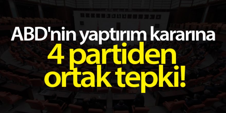 TBMM'deki 4 siyasi partiden ABD'ye ortak kınama