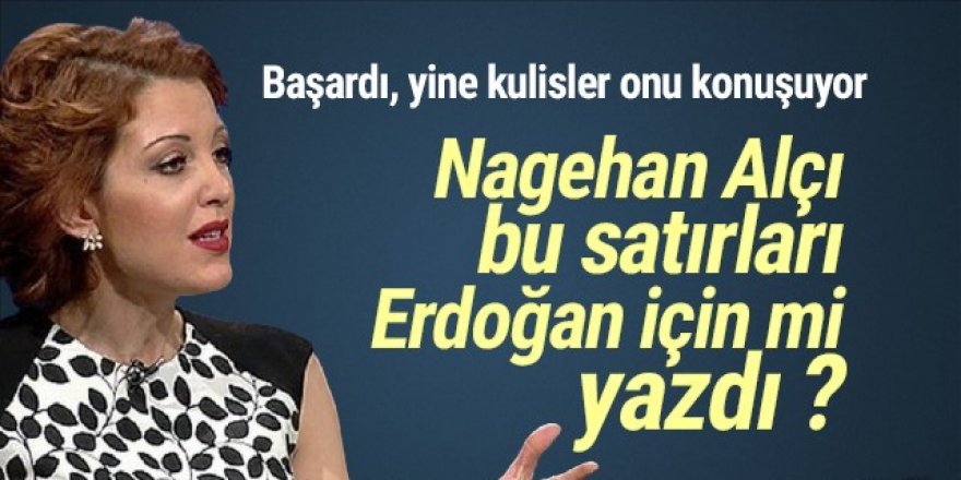 Nagehan Alçı’dan dikkat çeken ifadeler