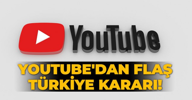 YouTube'dan flaş Türkiye kararı