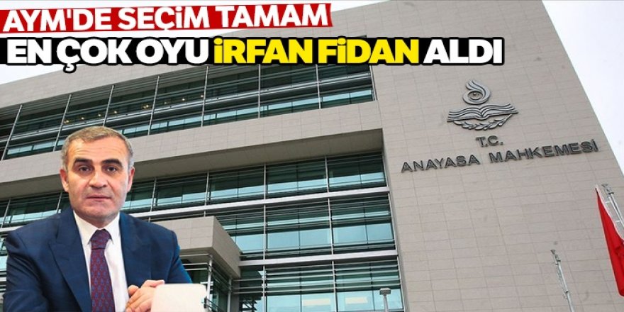 AYM'de seçim tamam! En çok oyu İrfan Fidan aldı