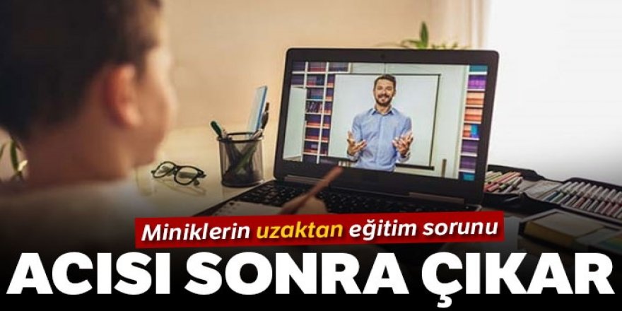 Miniklerin 'uzaktan' eğitim sorunu