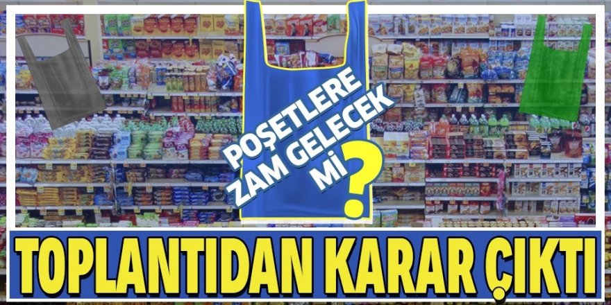 Poşetlere zam gelecek mi?