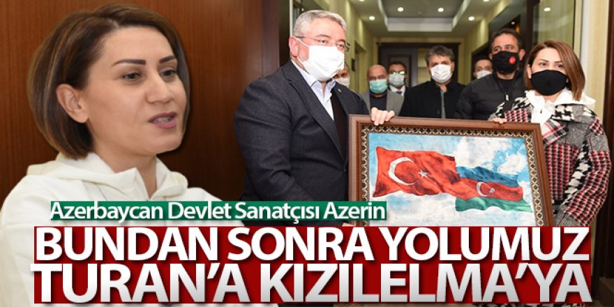 Azerin: 'Bundan sonra yolumuz Turan'a, Kızılelma'ya'