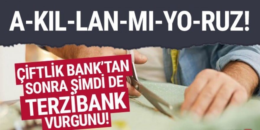 Bir çiftlikbank vurgunu daha: Terzibank