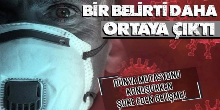 Dünya İngiltere'deki koronavirüs mutasyonunu konuşurken bir belirti daha ortaya çıktı!