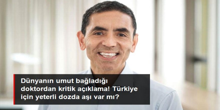 Prof. Dr. Uğur Şahin'den Türkiye için aşı açıklaması: Yeterli doz depoladık