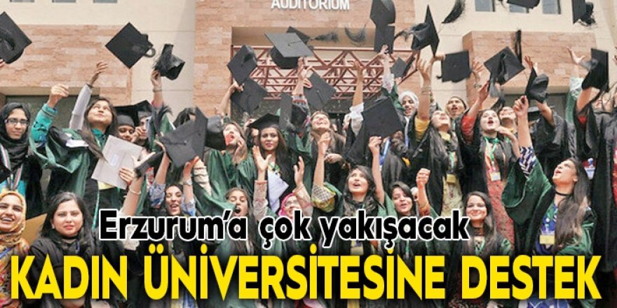 Güvenli: Kadın Üniversitesi Erzurum'a çok yakışacak