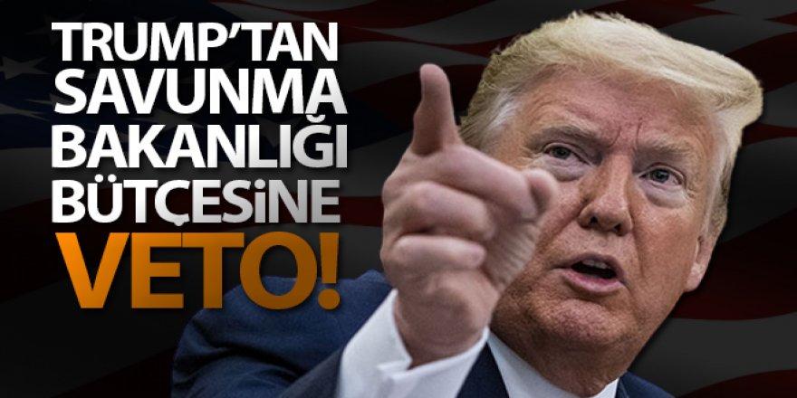 Trump, ABD Savunma Bakanlığı bütçesini veto etti