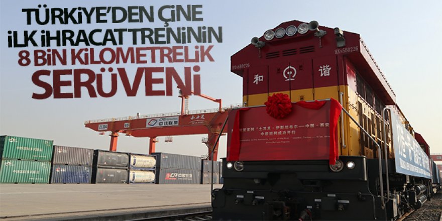 Türkiye'den Çine ilk ihracat treninin 8 bin kilometrelik serüveni