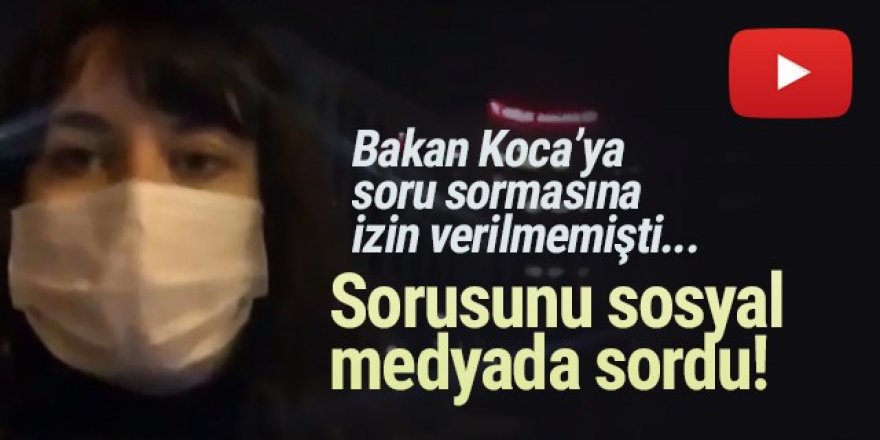 Bakan Koca'ya soru sormasına izin verilmemişti, sosyal medyada sordu!