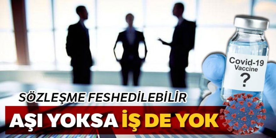 Aşı yoksa iş de yok