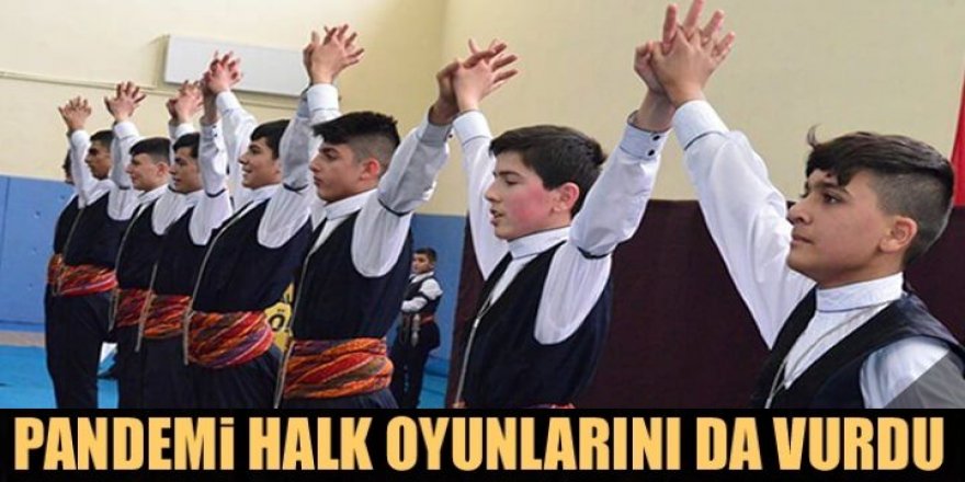 Pandemi halk oyunlarını da vurdu