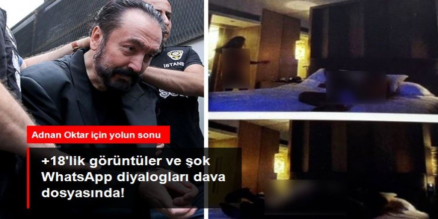 Adnan Oktar'ın dava dosyasında +18'lik görüntüler ve şok WhatsApp diyalogları