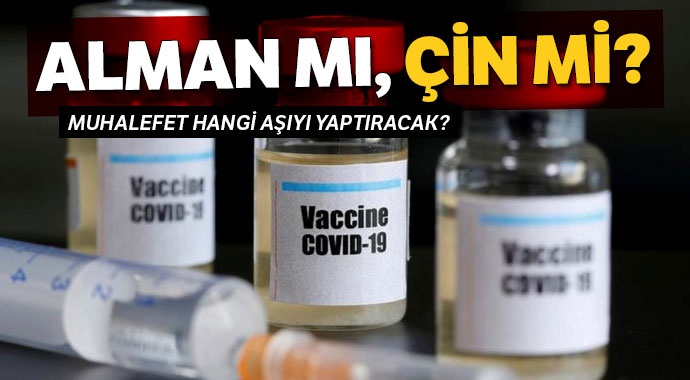 Muhalefet hangi aşıyı yaptıracak: Alman mı, Çin mi?