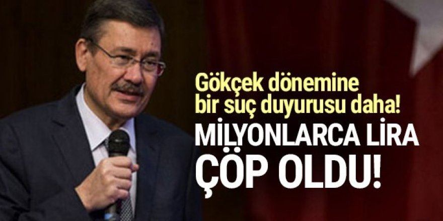 Gökçek dönemine bir suç duyurusu daha! Milyonlarca lira çöp oldu