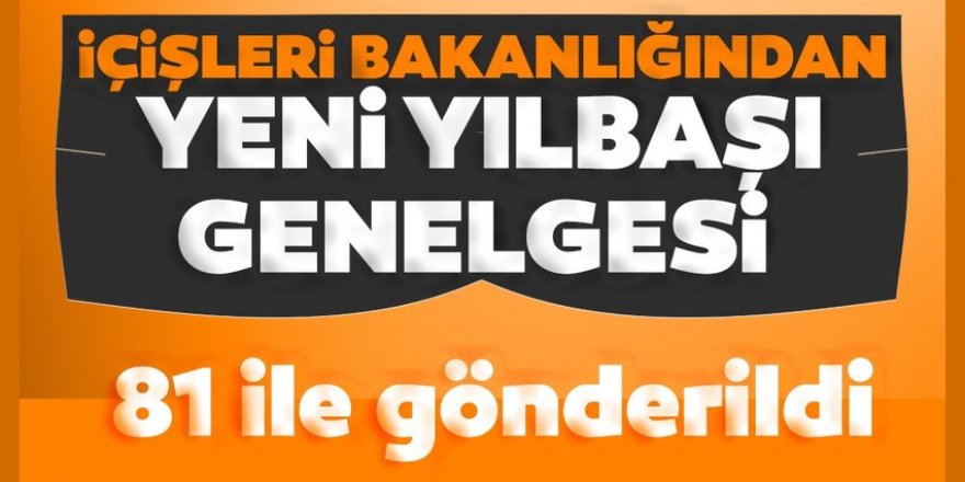 İçişleri Bakanlığından yeni yılbaşı genelgesi: