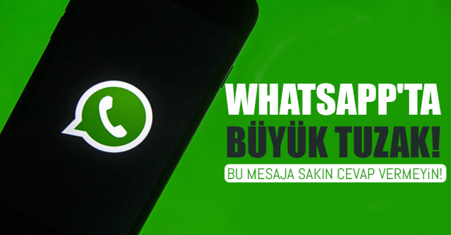 Whatsapp'ta sakın bu mesaja cevap vermeyin. Bu tuzağa dikkat