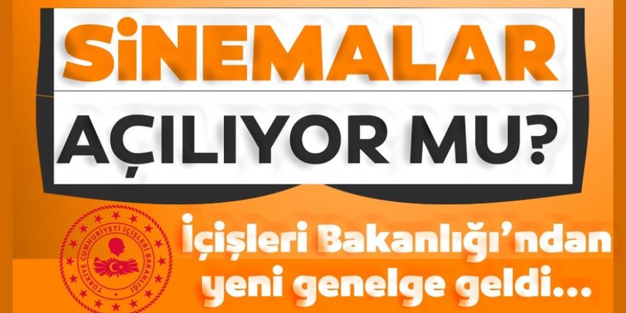 İçişleri Bakanlığı'ndan sinema salonları ile ilgili yeni genelge!