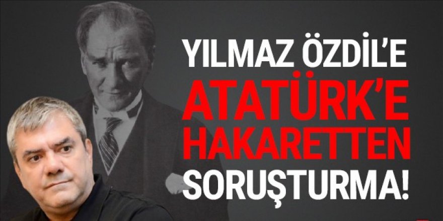 Yılmaz Özdil'e Atatürk'e hakaretten soruşturma