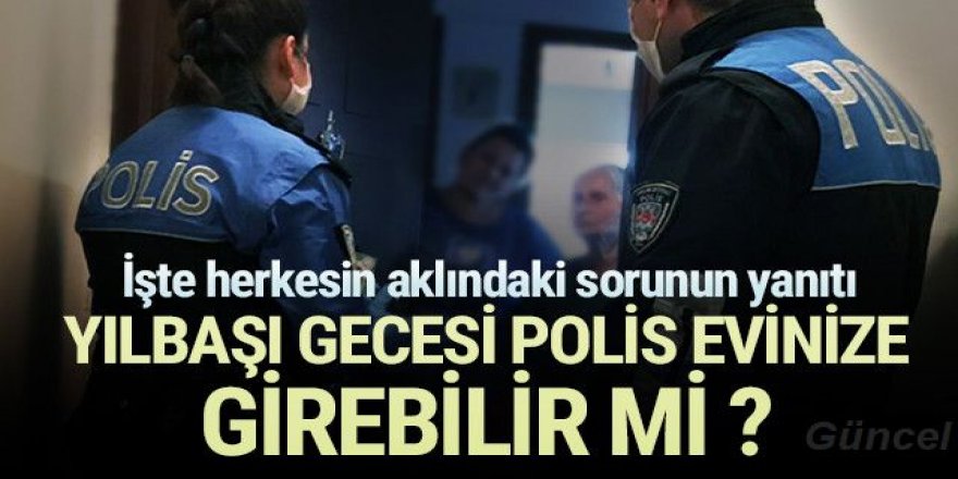 Hukukçular cevapladı: Yılbaşında polis evinize girebilir mi?