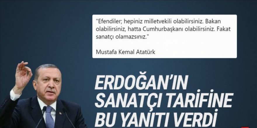 Erdoğan’ın sanatçı tarifine sanatçılardan Atatürklü yanıt