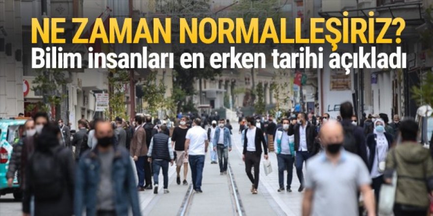 Ne zaman normalleşiriz? Bilim insanları en erken tarihi açıkladı