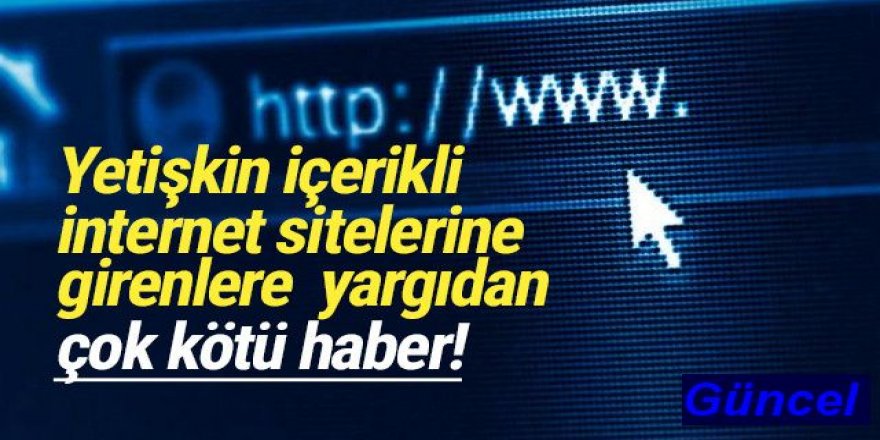 Yetişkin içerikli sitelere girenlere yargıdan kötü haber!