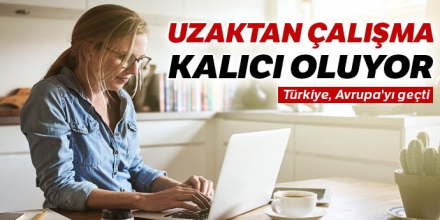 Uzaktan çalışma kalıcı oluyor