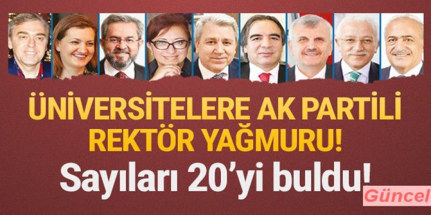 20 eski AK Partili rektör oldu